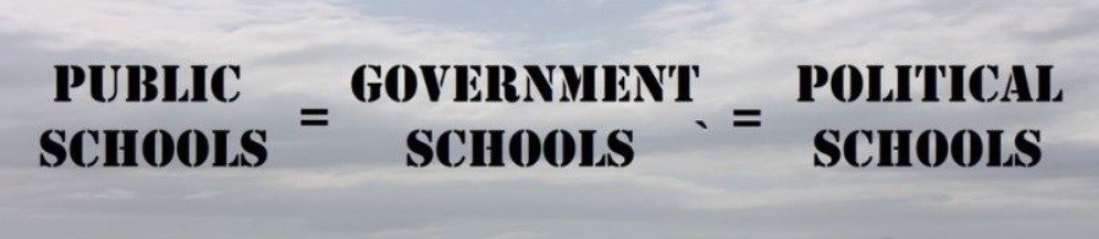 An image that says Public Schools = Government Schools = Political Schools